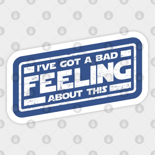 I've Got A Bad Feeling About This (worn look) Sticker by MoviTees.com